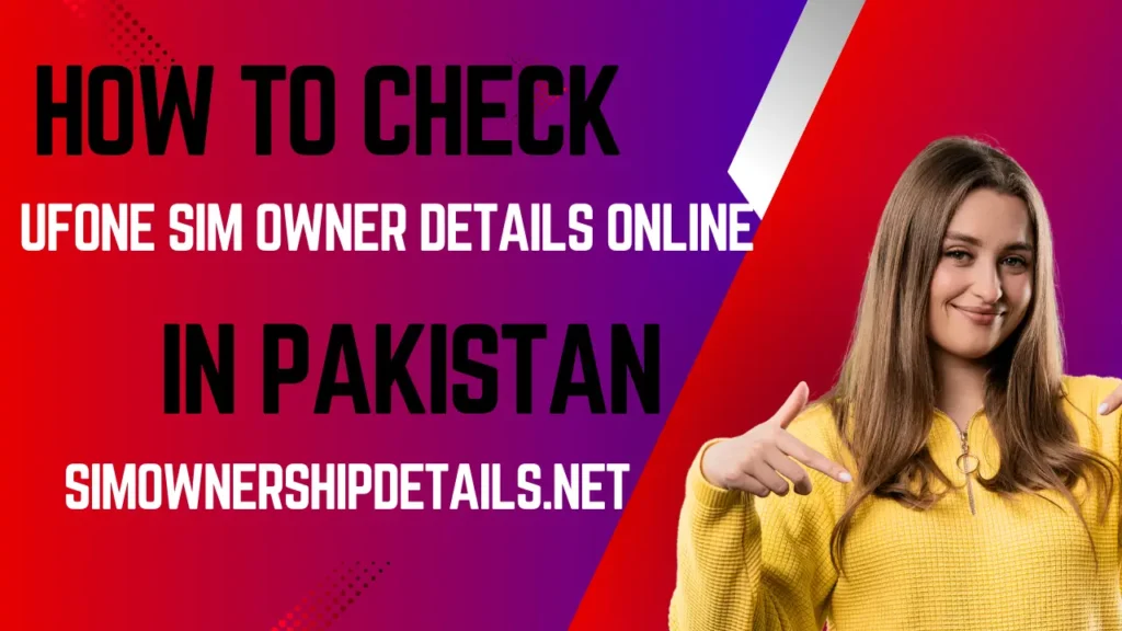 How to Check Ufone Sim Owner Details Online in Pakistan